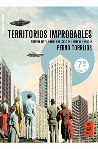 Territorios improbables: Historias sobre lugares que (casi) no sabías que existían (Kailas No Ficción)