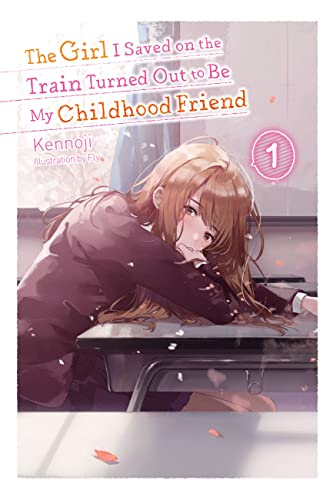 The Girl I Saved on the Train Turned Out to Be My Childhood Friend, Vol. 1 (light novel) (Girl I Saved on the Train Turned Out to Be My Childhood Friend, 1)