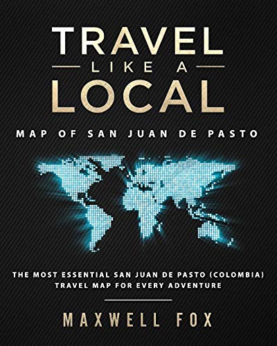 Travel Like a Local - Map of San Juan de Pasto: The Most Essential San Juan de Pasto (Colombia) Travel Map for Every Adventure [Idioma Inglés]