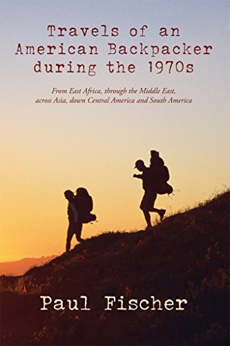 Travels of an American Backpacker during the 1970s: From East Africa, through the Middle East, across Asia, down Central America and South America (English Edition)