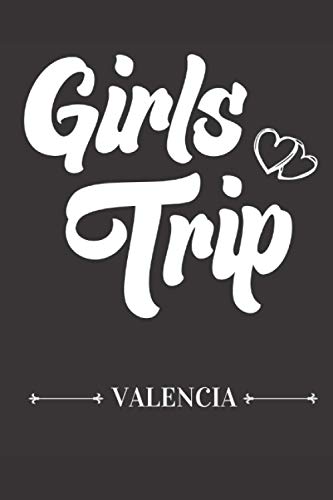 Valencia Girls Trip: Trip Gift Journal ,A Journal for Road Trips, Traveling, Vacations, Camping, or any Adventure to be remembered.