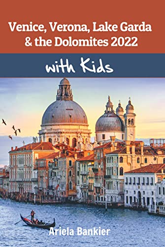 Venice, Verona, Lake Garda & the Dolomites with Kids 2022: Venice, Verona, Lake Garda & the Dolomites travel guide 2022 (English Edition)