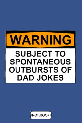 Warning Subject To Spontaneous Outbursts Of Dad Jokes Notebook: Lined College Ruled Paper, 6x9 120 Pages, Diary, Journal, Planner, Matte Finish Cover