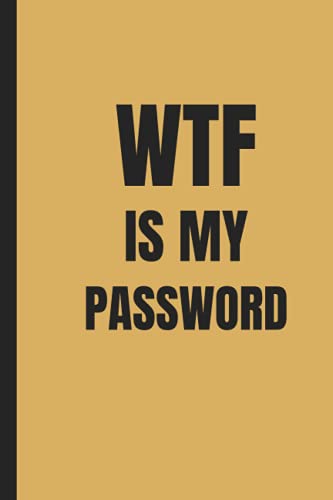 WTF IS MY PASSWORD: Internet Password Logbook, Password Book Log Book, Internet Login Keeper, Website Logbook Organizer, Password Book 6"x 9" - 120 Pages