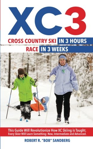 XC 3: Cross Country Ski in 3 Hours; Race in 3 Weeks: Volume 1 (The Ski in 3 Series)