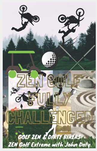 Zen Golf. Fully Challenged. Golf Zen & Dirty Bikers. Zen Extreme Golf with John Doty. Dirt Bike Zen Golf shape up zen down: Freestyle motocross all ... mental game , Golf With Zen, Master Golf Zen)