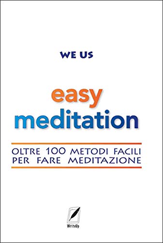 Easy Meditation: oltre 100 metodi facili per fare meditazione (aequilibrium. benessere e interiorità Vol. 2) (Italian Edition)