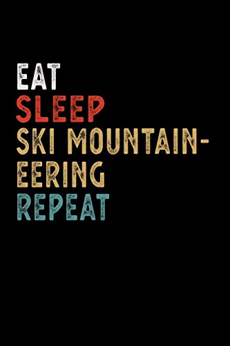 Eat Sleep Ski Mountaineering Repeat Funny Sport Gift Idea: Lined Notebook / Journal Gift, 100 Pages, 6x9, Soft Cover, Matte Finish