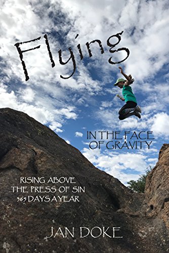 Flying in the Face of Gravity: Rising Above the Press of Sin 365 Days a Year (English Edition)