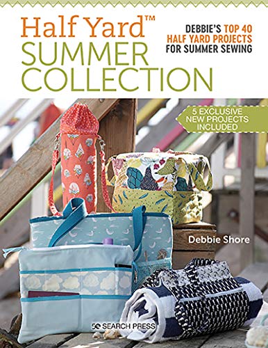 Half Yard™ Summer Collection: Debbie’S Top 40 Half Yard Projects for Summer Sewing