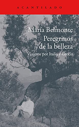 Peregrinos de la belleza: Viajeros por Italia y Grecia (El Acantilado nº 309)