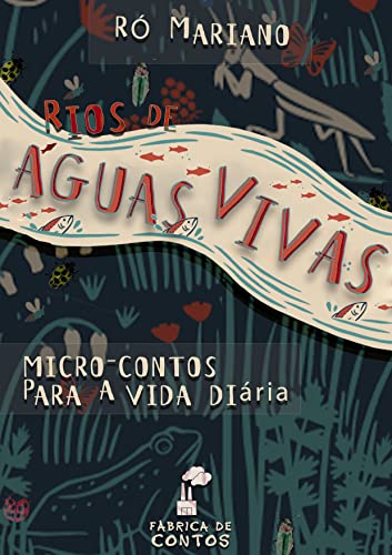 Rio de Águas Vivas: Micro Contos Para a Vida Diária (Portuguese Edition)