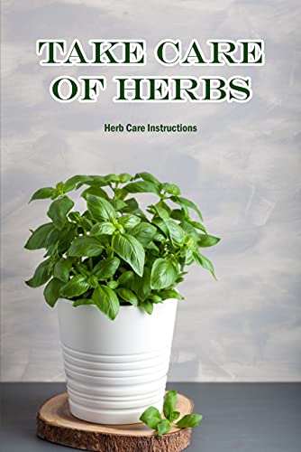 Take Care Of Herbs: Herb Care Instructions (English Edition)