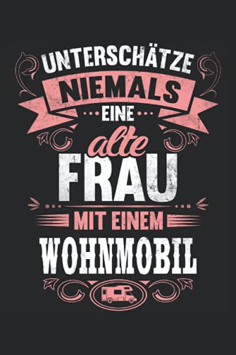 Unterschätze niemals eine alte Frau mit einem Wohnmobil: Camperin Notizbuch (liniert) Camping Mama