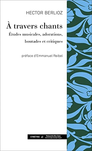 À travers chants: Études musicales, adorations, boutades et critiques (French Edition)