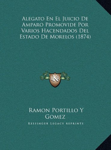 Alegato En El Juicio De Amparo Promovide Por Varios Hacendados Del Estado De Morelos (1874)