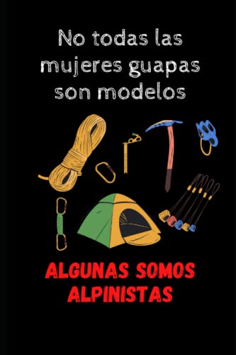 ALGUNAS SOMOS ALPINISTAS: Cuaderno, libreta, diario o agenda lineado. Gran regalo de diseño original para una ALPINISTA. Ideal para regalar en la cena ... día de la madre, santos, jubilaciones...