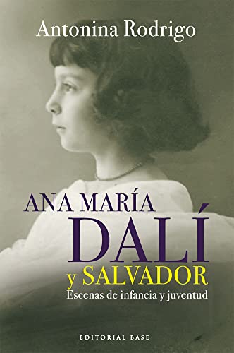 Ana María Dalí Y Salvador: Escenas de infancia y juventud: 11 (Base Hispánica)