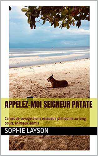 Appelez-moi Seigneur Patate: Carnet de voyage d'une escapade philippine au long cours, animaux admis (French Edition)