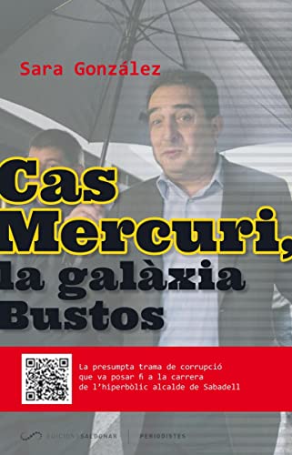 Cas Mercuri La Galaxia Bustos: La presumpta trama de corrupció que va posar fi a la carrera de l'hiperbòlic alcalde de Sabadell: 6 (Periodistes)