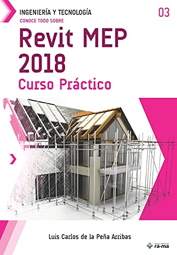 Conoce todo sobre Revit MEP 2018: Curso Práctico (Colecciones ABG - Ingeniería y Tecnología)