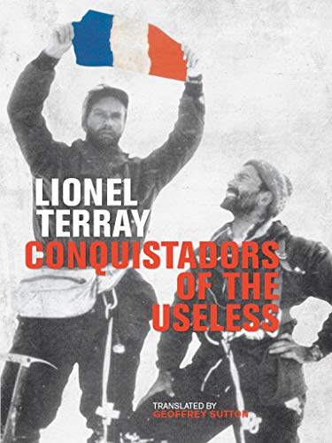 Conquistadors of the Useless: From the Alps to Annapurna (English Edition)