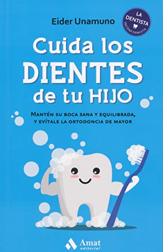 Cuida los dientes de tu hijo: Mantén su boca sana y equilibrada, y evítale la ortodoncia de mayor