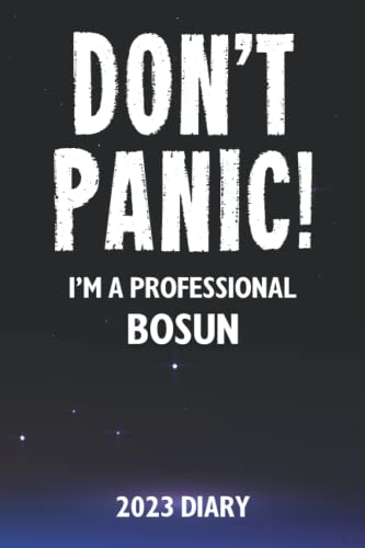 Don't Panic! I'm A Professional Bosun - 2023 Diary: Funny 2023 Planner Gift For A Hard Working Bosun