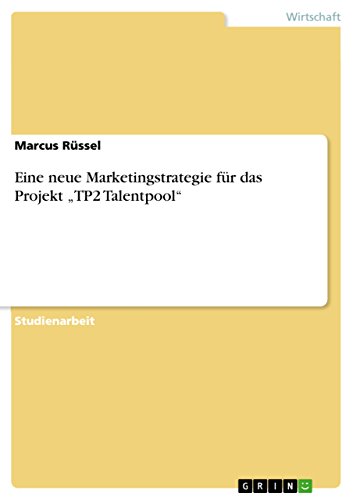 Eine neue Marketingstrategie für das Projekt „TP2 Talentpool“ (German Edition)