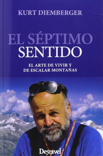 El Séptimo Sentido. El Arte De Vivir Y Escalar Montañas (Literatura (desnivel))