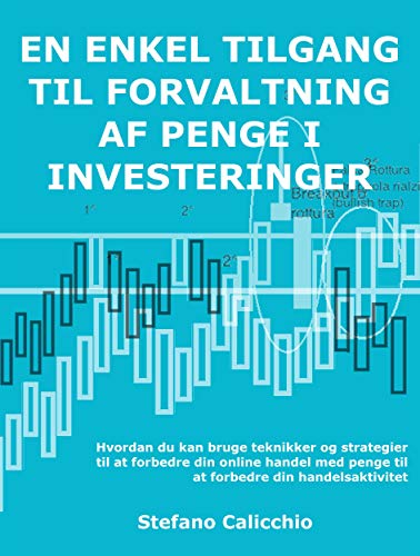 En enkel tilgang til forvaltning af penge i investeringer: Hvordan du kan bruge teknikker og strategier til at forbedre din online handel med penge til ... din handelsaktivitet (Danish Edition)