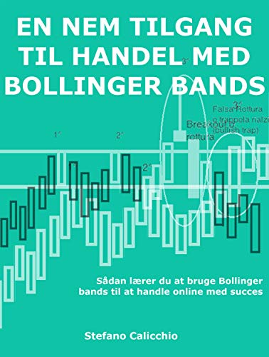 En nem tilgang til handel med Bollinger bands: Sådan lærer du at bruge Bollinger bands til at handle online med succes (Danish Edition)