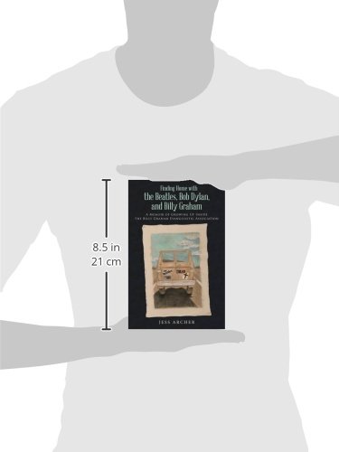 Finding Home with the Beatles, Bob Dylan, and Billy Graham: A Memoir of Growing Up Inside the Billy Graham Evangelistic Association