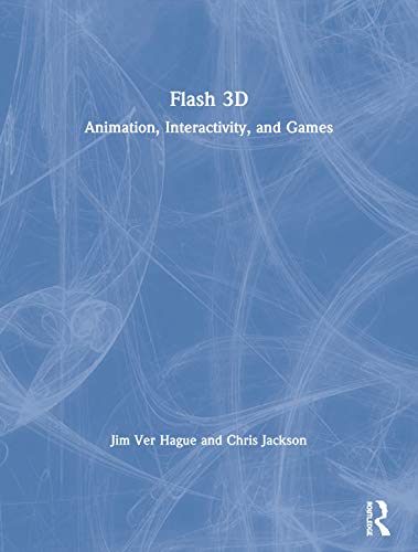 Flash 3D: Animation, Interactivity, and Games