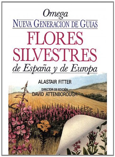 FLORES SILVESTRES DE ESPAÑA Y DE EUROPA (GUIAS DEL NATURALISTA-PLANTAS CON FLORES)