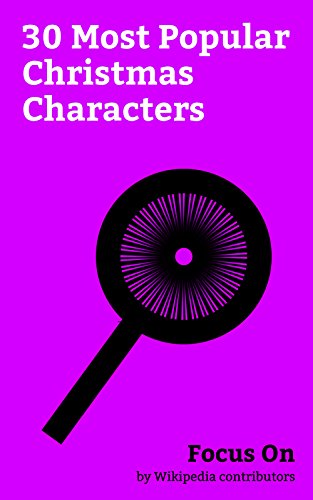 Focus On: 30 Most Popular Christmas Characters: Krampus, Green Man, Ebenezer Scrooge, Thomas Nast, Belsnickel, Father Christmas, Wenceslaus I, Duke of ... Nadal, Green Knight, etc. (English Edition)