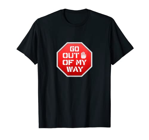 GO OUT OF MY-WAY MANTENGA LA DISTANCIA MANTENGA LA Camiseta