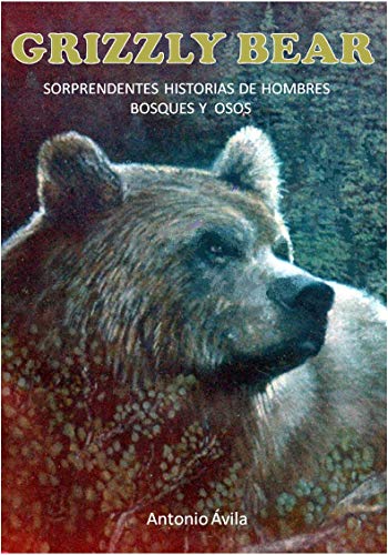 Grizzly Bear: Sorprendentes historias de hombres, bosques y osos (Whiskey)