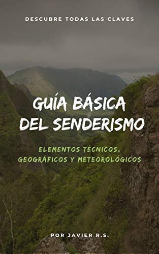 GUÍA BÁSICA DEL SENDERISMO: Elementos técnicos, geográficos y meteorológicos