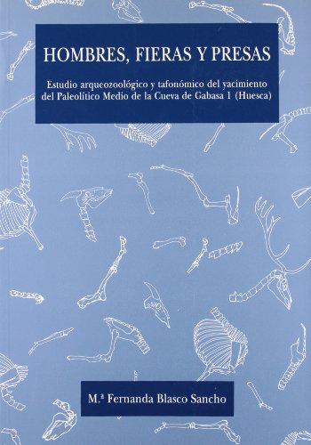 Hombres, fieras y presas : un estudio arqueozoologico y tafonomico...