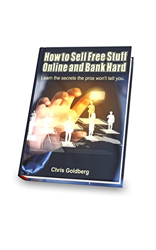 How to Sell Free Stuff Online and Bank Hard: Learn the Secrets the Pros Won't Tell You (English Edition)