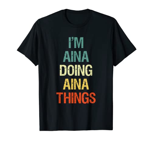 I'M Aina Doing Aina Things Regalo personalizado con el prime Camiseta