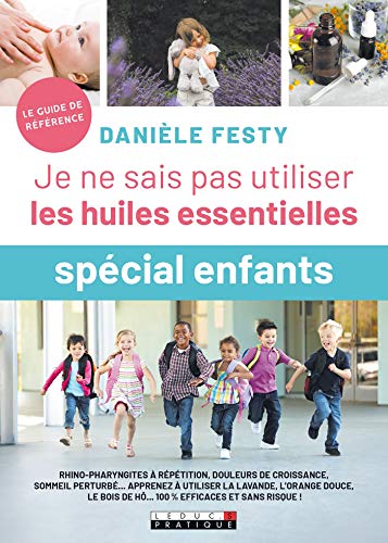 Je ne sais pas utiliser les huiles essentielles "spécial enfants" (SANTE/FORME) (French Edition)