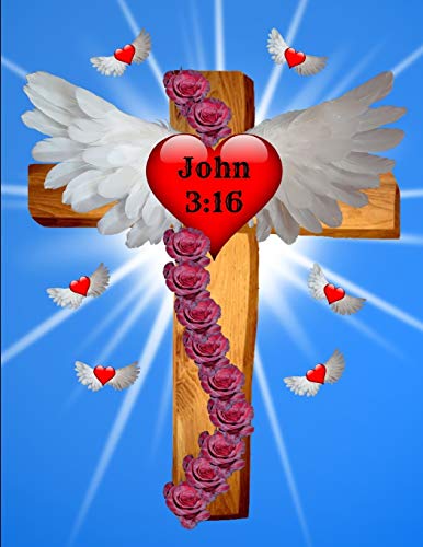 John 3 16 Journal Notebook Cross Hearts 120 College Ruled Pages 8.5 X 11 Jesus Christ: For God so loved the world that he gave his one and only Son, ... him shall not perish but have eternal life.