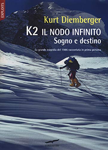 K2 il nodo infinito. Sogno e destino. Nuova ediz. (Exploits)