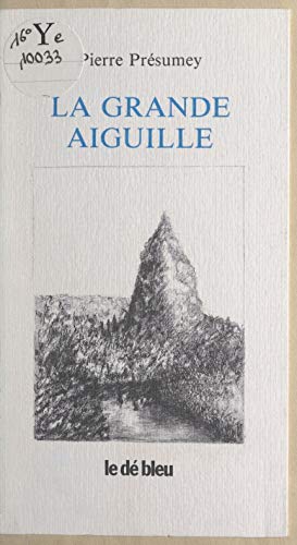 La grande aiguille: Précédé de Viatique, soixante-quatre petits éloges (French Edition)