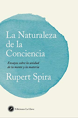 La Naturaleza de la Conciencia: Ensayos sobre la unidad de la mente y la materia