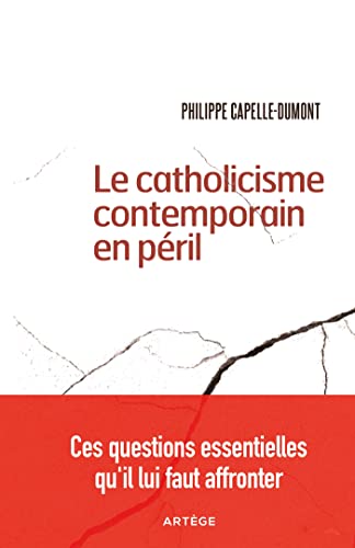 Le catholicisme contemporain en péril : Ces questions essentielles qu'il lui faut affronter (French Edition)