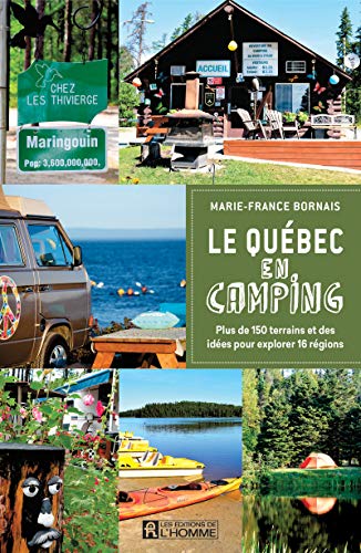 Le Québec en camping: Plus de 150 terrains et des idées pour explorer 16 régions