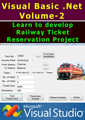 Learn Visual Basic .NET – Volume 2: Learn to develop Railway Ticket Reservation Project in VB.Net (English Edition)